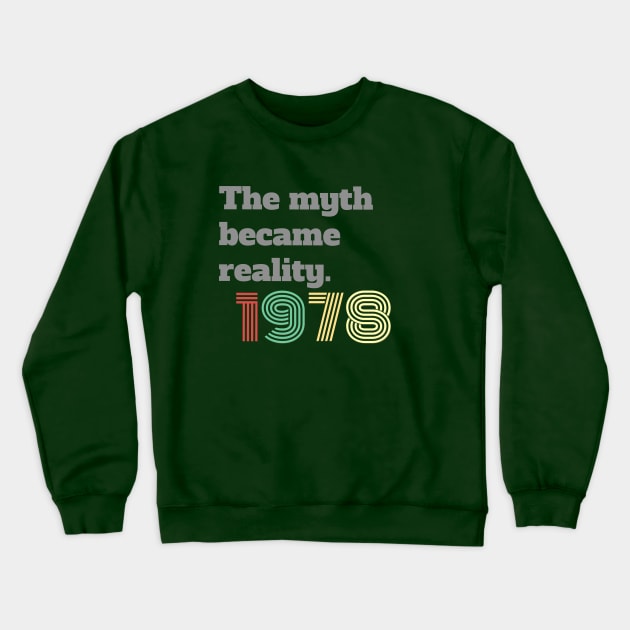 The Myth Became Reality 1978 Crewneck Sweatshirt by frostieae